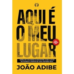 Aqui é o Meu Lugar: Espalhe o sucesso e encontre o seu lugar no mundo a partir de uma história real.