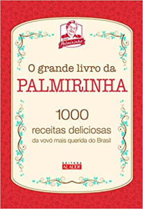 Livro O Grande Livro da Palmirinha: 1000 Receitas Deliciosas da Vovó Mais Querida do Brasil - Palmira Onofre