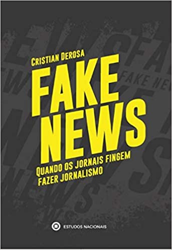 Fake News - Quando Os Jornais Fingem Fazer Jornalismo