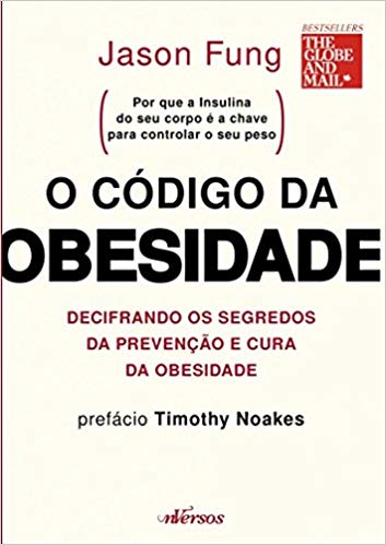 O código da obesidade: decifrando os segredos da prevenção e cura da obesidade 