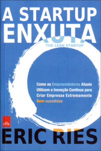 A Startup Enxuta - Como Os Empreendedores Atuais Utilizam a Inovação