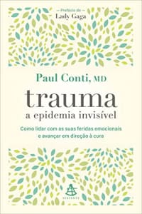 Trauma: a epidemia invisível: Como lidar com as suas feridas emocionais e avançar em direção à cura