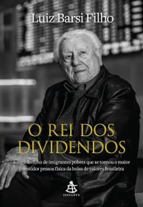 O rei dos dividendos: A saga do filho de imigrantes pobres que se tornou o maior investidor pessoa física da bolsa de valores brasileira Capa comum