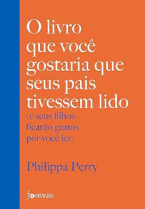 O Livro Que Você Gostaria Que Seus Pais Tivessem Lido - Philippa Perry