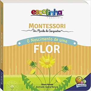 Livro Montessori Meu Primeiro livro... O Nascimento de uma Flor (Escolinha) - Chiara Piroddi