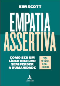 Livro Empatia Assertiva: Como ser um Líder Incisivo sem Perder a Humanidade - Kim Scott