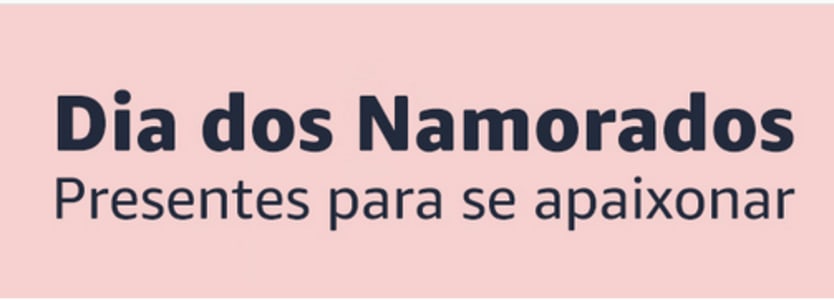 Dia dos Namorados - Seleção de Produtos em Desconto na Amazon!