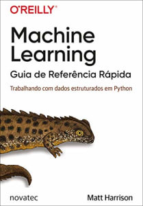 Livro Machine Learning: Guia de Referência Rápida - Trabalhando com Dados Estruturados em Python - Matt Harrison