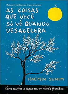 Livro As Coisas Que Você Só Vê Quando Desacelera (Capa Dura) - Haemin Sunim