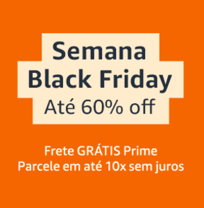 Semana Black Friday Amazon - Até 60% de Desconto!