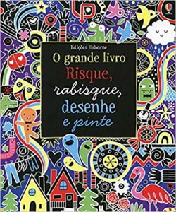 Risque, rabisque, desenhe e pinte : O grande livro