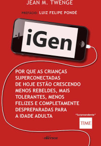 iGen: Por que as crianças de hoje estão crescendo menos rebeldes, mais tolerantes, menos felizes e completamente despreparadas para vida adulta