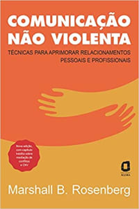 Comunicação não violenta - Nova edição: Técnicas para aprimorar relacionamentos pessoais e profissionais