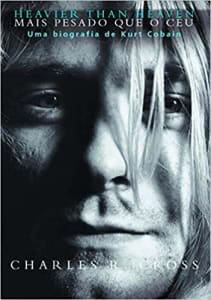 Livro Heavier than heaven – Mais pesado que o céu: Uma biografia de Kurt Cobain - Charles R. Cross