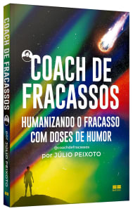 Coach De Fracassos: Humanizando O Fracasso Com Doses De Humor