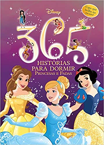 365 Histórias Para Dormir. Princesas e Fadas Disney - Volume 1. Capa que Brilha no Escuro 