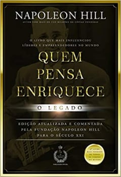 Livro Quem Pensa Enriquece: o Legado - Napoleon Hill