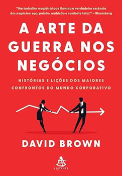 Livro A arte da guerra nos negócios: Histórias e lições dos maiores confrontos do mundo corporativo - David Brown