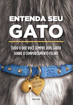 eBook Entenda Seu Gato Tudo O Que Você Sempre Quis Saber sobre Comportamento Felino - Arden Moore