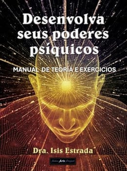 Desenvolva seus poderes psíquicos: manual de teoria e exercícios