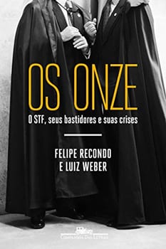 Os onze: O STF, seus bastidores e suas crises