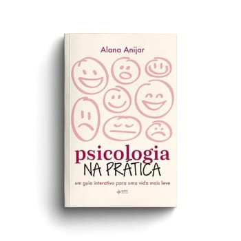 Psicologia na prática: Um guia interativo para uma vida mais leve