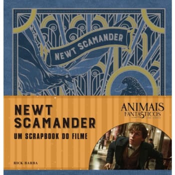 Animais Fantásticos e onde habitam: Newt Scamander - O Scrapbook do Filme: Newt Scamander - O Scrapbook do Filme