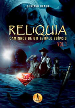 eBook Relíquia: Caminhos de um Templo Egípcio - Gustavo Drago (Vol 1) - Gustavo Drago