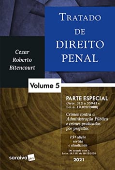 Tratado de direito penal: parte especial - crimes contra a Administração Pública e crimes praticados por prefeitos: Volume 5