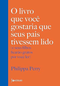 O Livro Que Você Gostaria Que Seus Pais Tivessem Lido - Philippa Perry