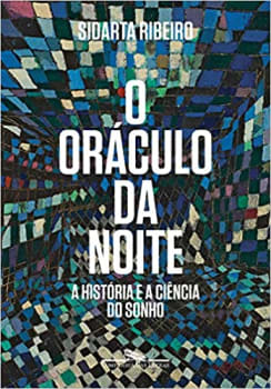 Livro O Oráculo da Noite: A História e a Ciência do Sonho - Sidarta Ribeiro