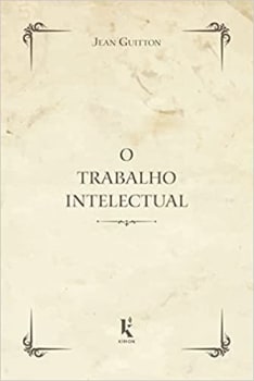 Livro O Trabalho Intelectual - Jean Guitton