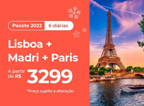 Pacote Lisboa + Madri + Paris - 2022 Aéreo + Hotel + Café da Manhã