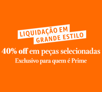 Amazon Prime - 40% OFF Em Peças Selecionadas