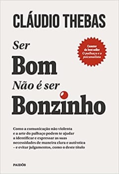  Ser bom não é ser bonzinho: Como a comunicação não violenta e a arte do palhaço podem te ajudar a identificar e expressar as suas necessidades de ...