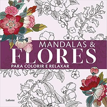 Livro Mandalas e Flores para Colorir e Relaxar - Lafonte