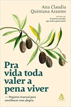 Pra vida toda valer a pena viver: Pequeno manual para envelhecer com alegria 