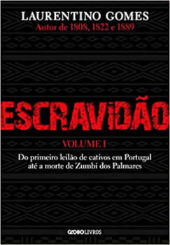 Escravidão – Vol. 1: Do primeiro leilão de cativos em Portugal até a morte de Zumbi dos Palmares: Volume 1