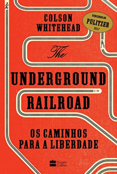 Livro The Underground Railroad: Os Caminhos para a Liberdade - Colson Whitehead