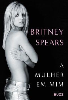 Pré-Venda — Livro A Mulher em Mim (Pré-Venda com Camiseta Exclusiva) - Britney Spears