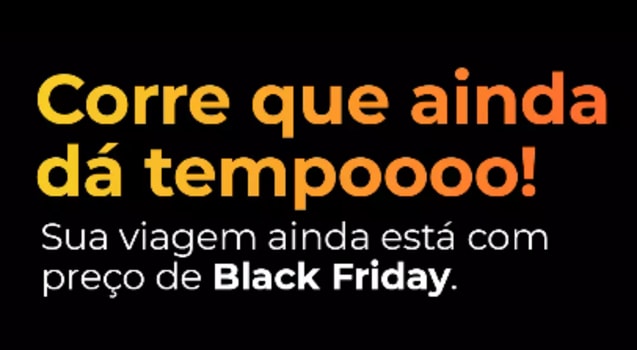 Corre! Pacotes de Viagens Ainda com Preço de Black Friday!     