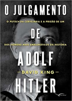 O julgamento de Adolf Hitler: o putsch da cervejaria e a prisão de um dos homens mais emblemáticos da história
