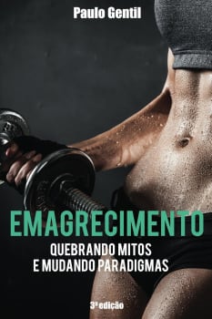 Livro: Emagrecimento: Quebrando Mitos E Mudando Paradigmas [Ebook Kindle]