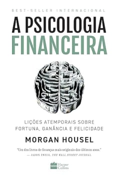 A psicologia financeira: lições atemporais sobre fortuna, ganância e felicidade Capa comum – 15 março 2021