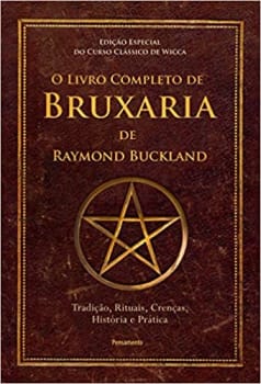 O Livro Completo de Bruxaria de Raymon Buckland: Tradição, Rituais, Crenças, História e Prática