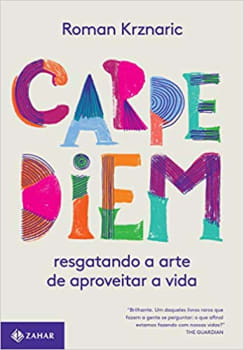 Carpe diem: Resgatando a arte de aproveitar a vida