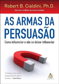 Livro As Armas da Persuasão Como Influenciar e Não Se Deixar Influenciar